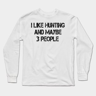 i like hunting and maybe 3 people Long Sleeve T-Shirt